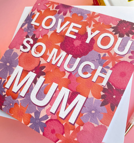 Love You So Much Mum Card