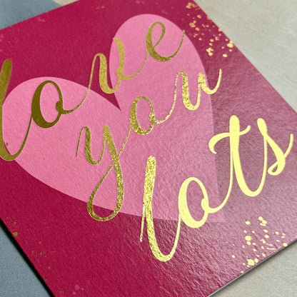 Love You Lots Card - Gold Foiled